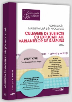 Admiterea in magistratura si in avocatura Culegere de subiecte cu explicatii ale variantelor de raspuns Drept civil Editia a VIII-a