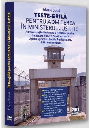Teste-grila pentru admiterea in Ministerul Justitiei Administratia Nationala a Penitenciarelor Incadrare directa Sursa externa Agent operativ Politia Penitenciara ANP Penitenciare