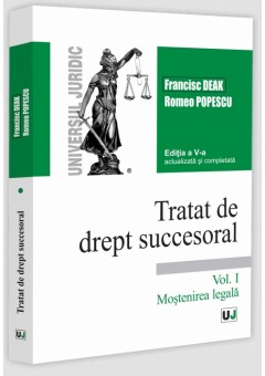 Tratat de drept succesoral Editia a V-a, actualizata si completata Vol I Mostenirea legala
