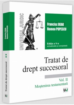 Tratat de drept succesoral Editia a V-a, actualizata si completata Vol II Mostenirea testamentara