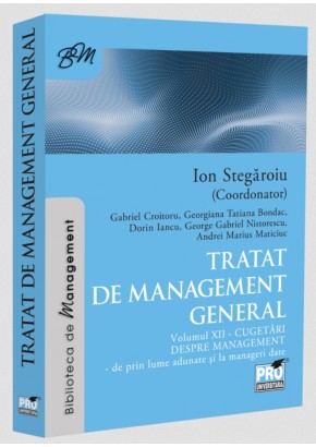Tratat de management general Cugetari despre management - de prin lume adunate si la manageri date Volumul XII