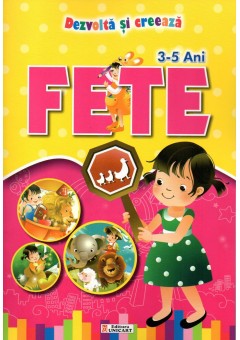 Fete 3 - 5 ani. Dezvolta si creeaza