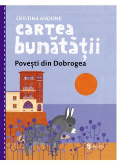 Cartea bunatatii, povesti din Dobrogea