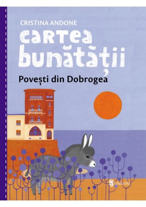 Cartea bunatatii, povesti din Dobrogea