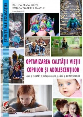 Optimizarea calitatii vietii  copiilor si adolescentilor. Studii si cercetari în psihopedagogie speciala  si asistenta sociala