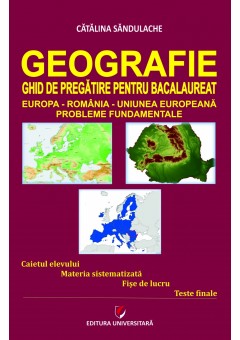 Geografie - Ghid de pregatire pentru Bacalaureat Europa-Romania-Uniunea Europeana Probleme fundamentale Editia a IV-a