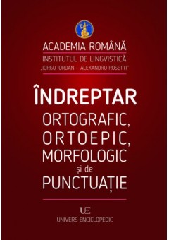 Indreptar ortografic, ortoepic, morfologic si de punctuatie