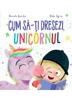 Cum sa-ti dresezi unicornul